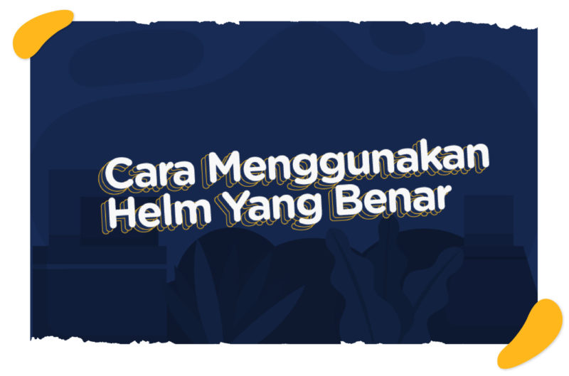 COVER CARA MENGGUNAKAN HELM YANG BENAR